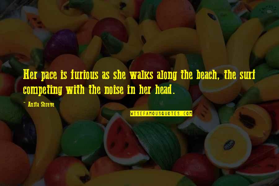 Walks On The Beach Quotes By Anita Shreve: Her pace is furious as she walks along