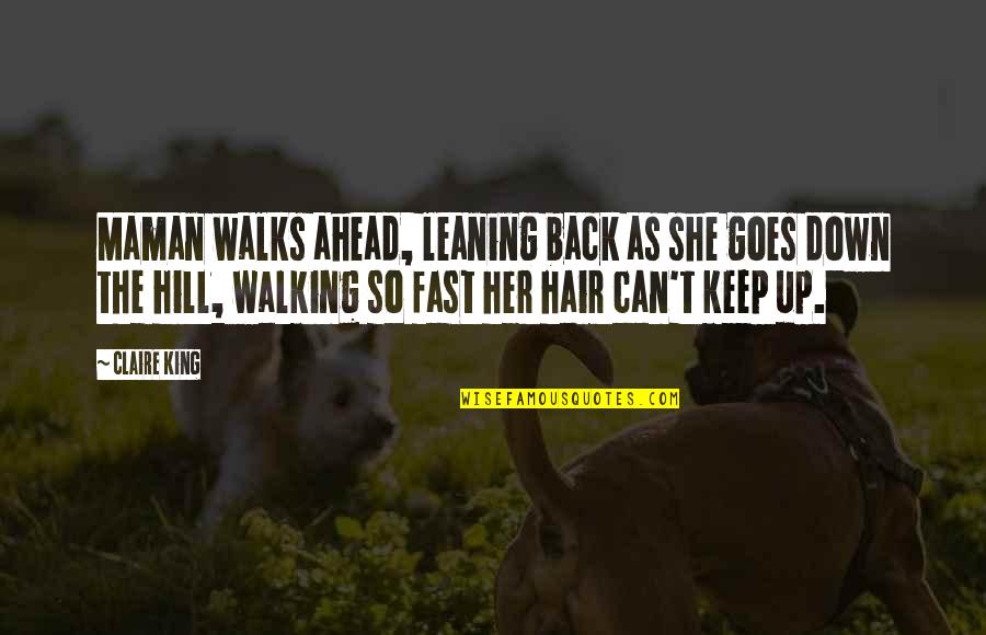 Walks Quotes By Claire King: Maman walks ahead, leaning back as she goes Walks Quotes By Claire King: Maman walks ahead, leaning back as she goes
