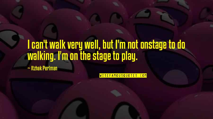 Walks Quotes By Itzhak Perlman: I can't walk very well, but I'm not Walks Quotes By Itzhak Perlman: I can't walk very well, but I'm not
