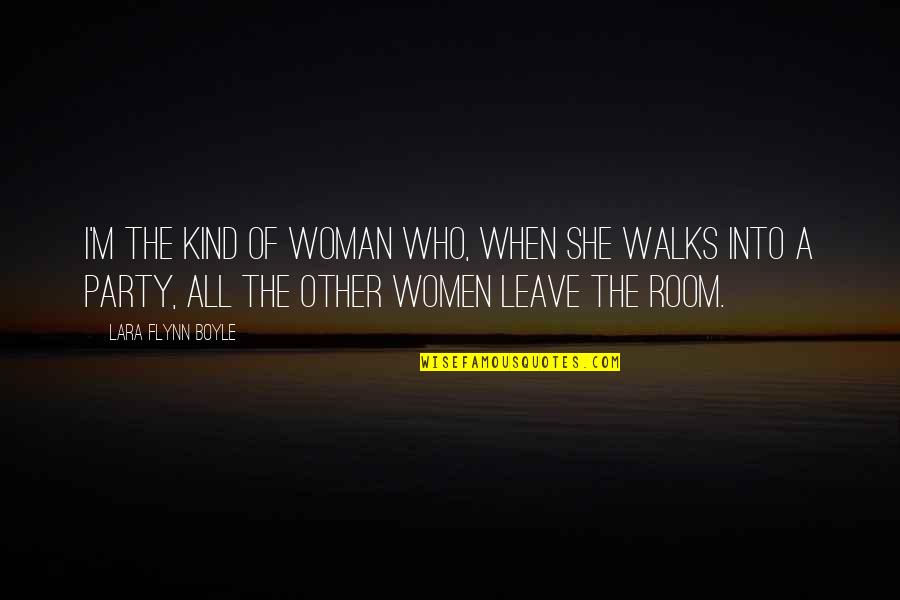 Walks Quotes By Lara Flynn Boyle: I'm the kind of woman who, when she Walks Quotes By Lara Flynn Boyle: I'm the kind of woman who, when she