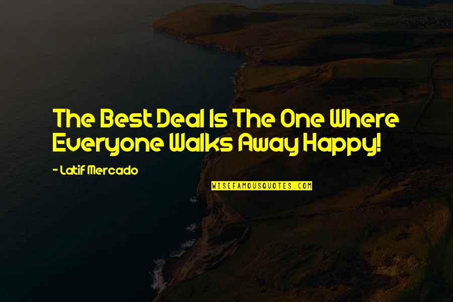 Walks Quotes By Latif Mercado: The Best Deal Is The One Where Everyone