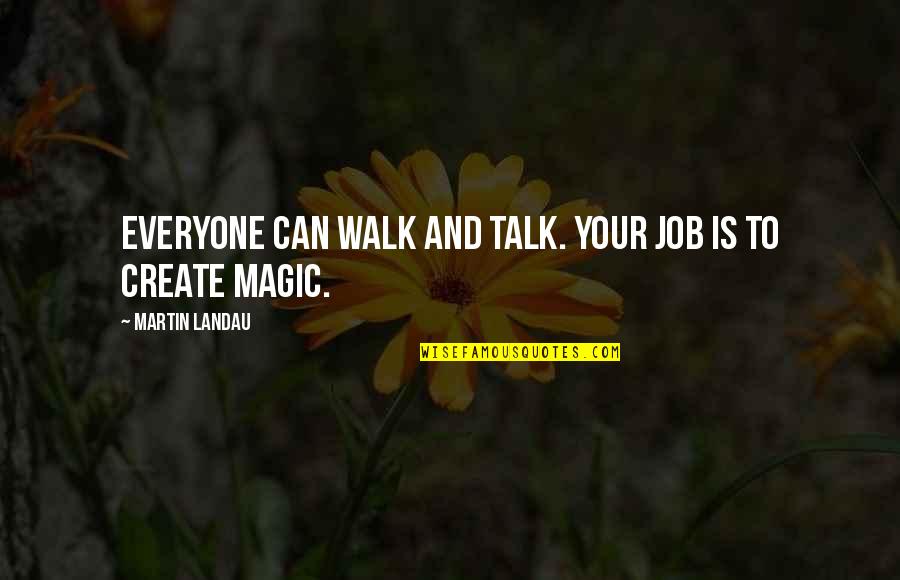 Walks Quotes By Martin Landau: Everyone can walk and talk. Your job is