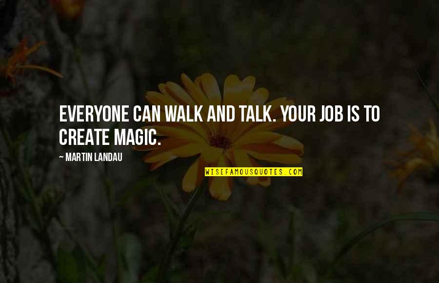 Walks Quotes By Martin Landau: Everyone can walk and talk. Your job is Walks Quotes By Martin Landau: Everyone can walk and talk. Your job is