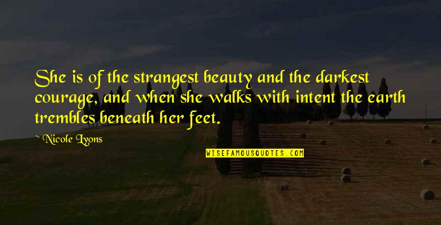 Walks Quotes By Nicole Lyons: She is of the strangest beauty and the Walks Quotes By Nicole Lyons: She is of the strangest beauty and the
