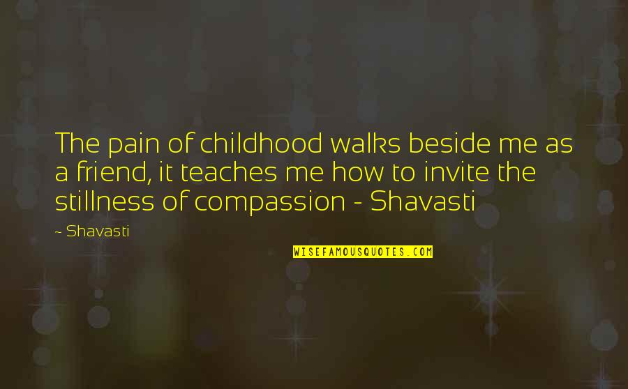 Walks Quotes By Shavasti: The pain of childhood walks beside me as