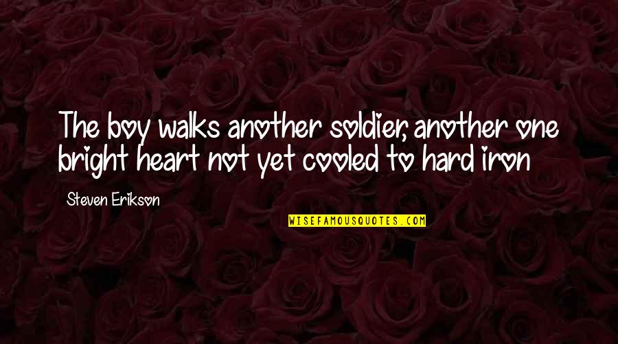 Walks Quotes By Steven Erikson: The boy walks another soldier, another one bright Walks Quotes By Steven Erikson: The boy walks another soldier, another one bright