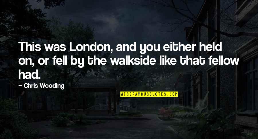 Walkside Quotes By Chris Wooding: This was London, and you either held on,