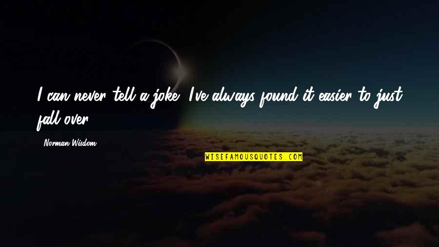 Walkup Lake Quotes By Norman Wisdom: I can never tell a joke, I've always