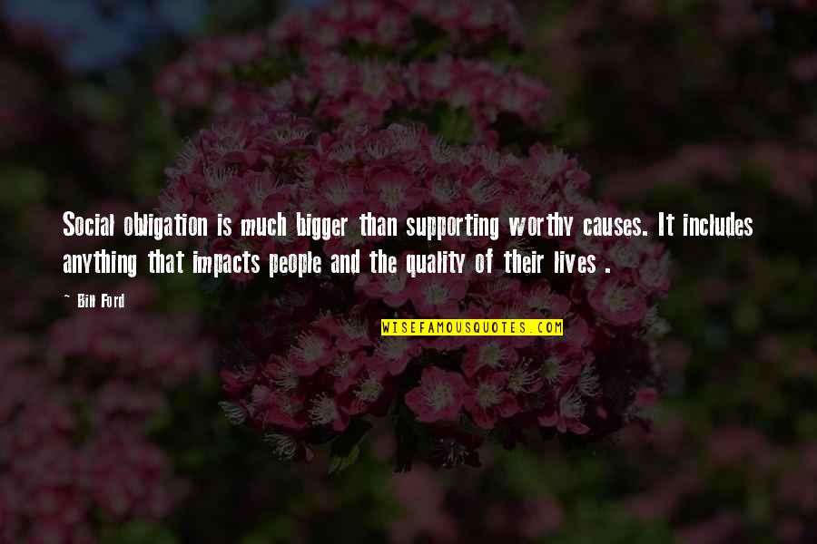 Walkups Body Quotes By Bill Ford: Social obligation is much bigger than supporting worthy
