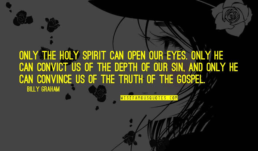 Walkups Gauge Quotes By Billy Graham: Only the Holy Spirit can open our eyes.