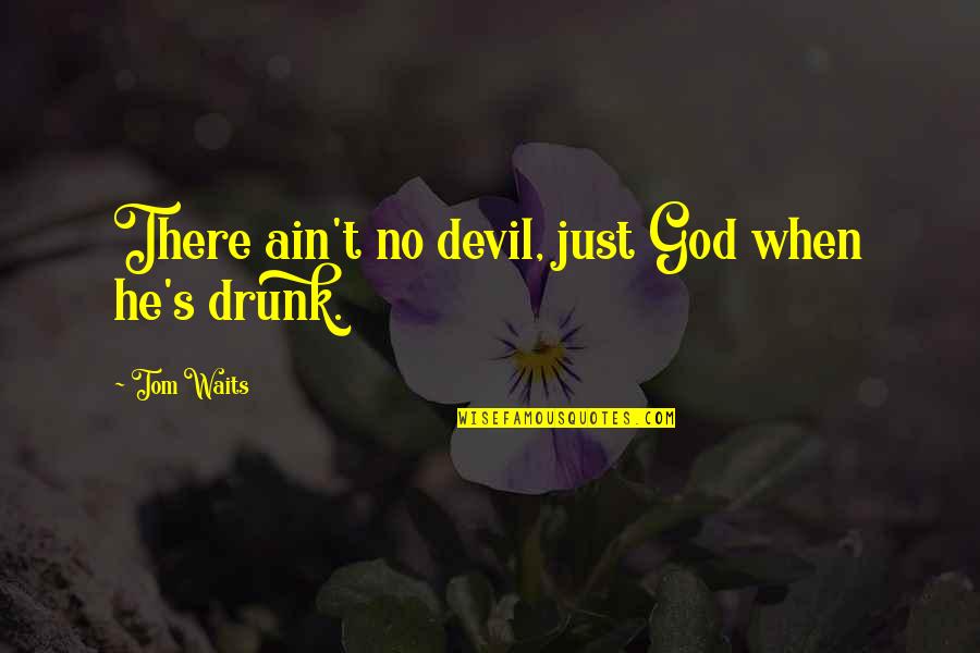 Wall Accent Quotes By Tom Waits: There ain't no devil, just God when he's