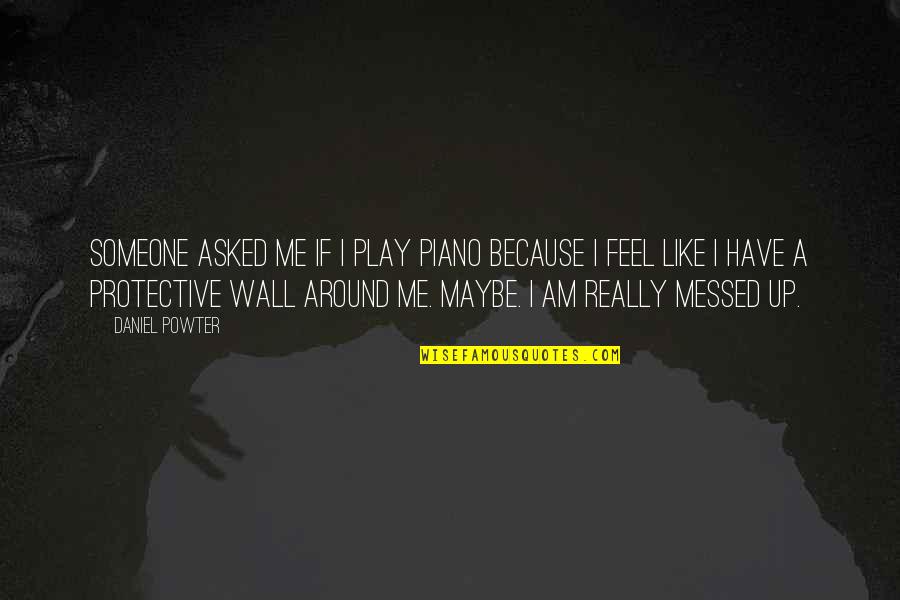 Wall Around Me Quotes By Daniel Powter: Someone asked me if I play piano because