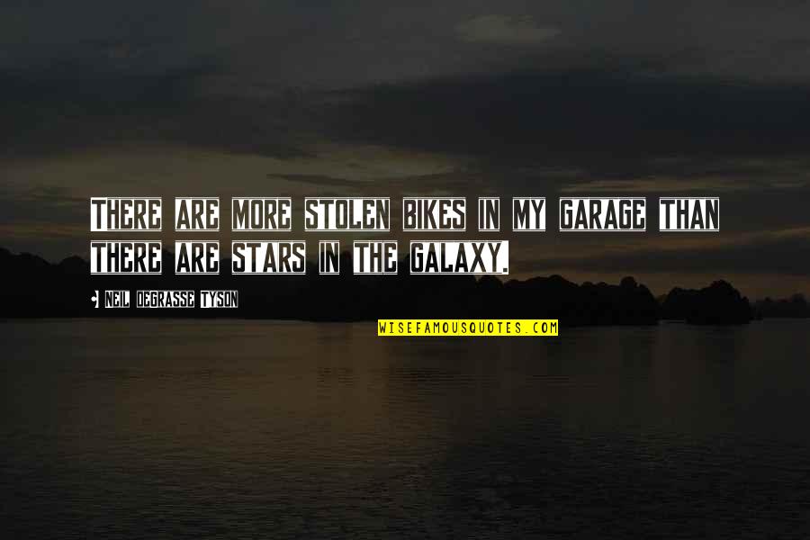 Wall Around Me Quotes By Neil DeGrasse Tyson: There are more stolen bikes in my garage Wall Around Me Quotes By Neil DeGrasse Tyson: There are more stolen bikes in my garage