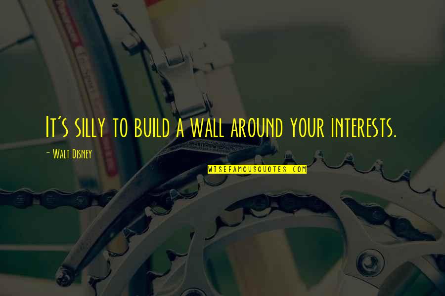 Wall Build Up Quotes By Walt Disney: It's silly to build a wall around your Wall Build Up Quotes By Walt Disney: It's silly to build a wall around your