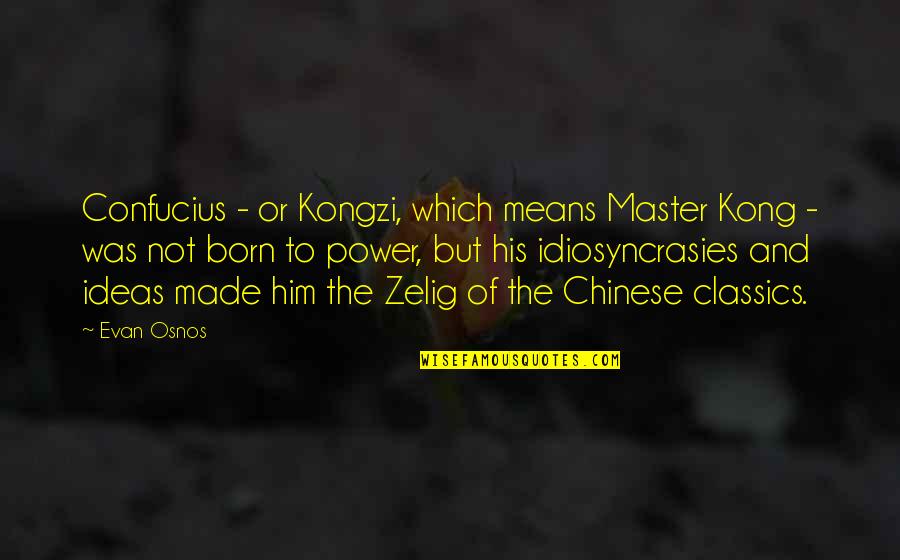 Wall Canvas Quotes By Evan Osnos: Confucius - or Kongzi, which means Master Kong