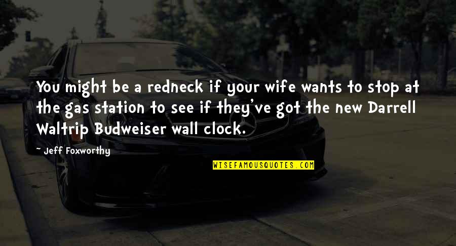 Wall Clock Quotes By Jeff Foxworthy: You might be a redneck if your wife