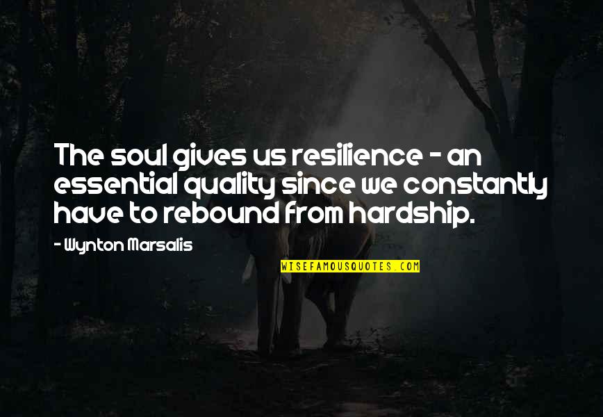 Wall Clock Quotes By Wynton Marsalis: The soul gives us resilience - an essential