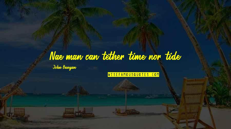 Wall-e Consumerism Quotes By John Bunyan: Nae man can tether time nor tide.