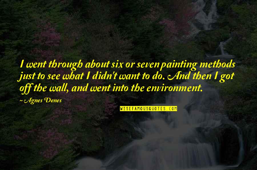 Wall-e Environment Quotes By Agnes Denes: I went through about six or seven painting