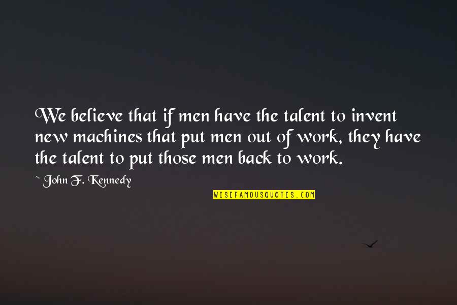 Wall-e Environment Quotes By John F. Kennedy: We believe that if men have the talent Wall-e Environment Quotes By John F. Kennedy: We believe that if men have the talent