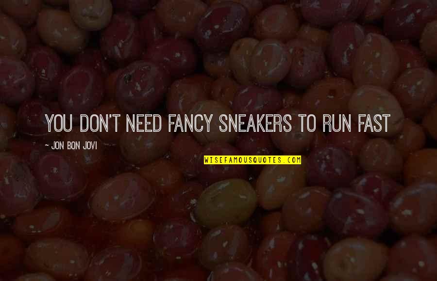 Wall-e Funny Quotes By Jon Bon Jovi: You don't need fancy sneakers to run fast