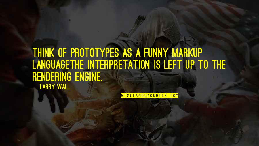 Wall-e Funny Quotes By Larry Wall: Think of prototypes as a funny markup languagethe