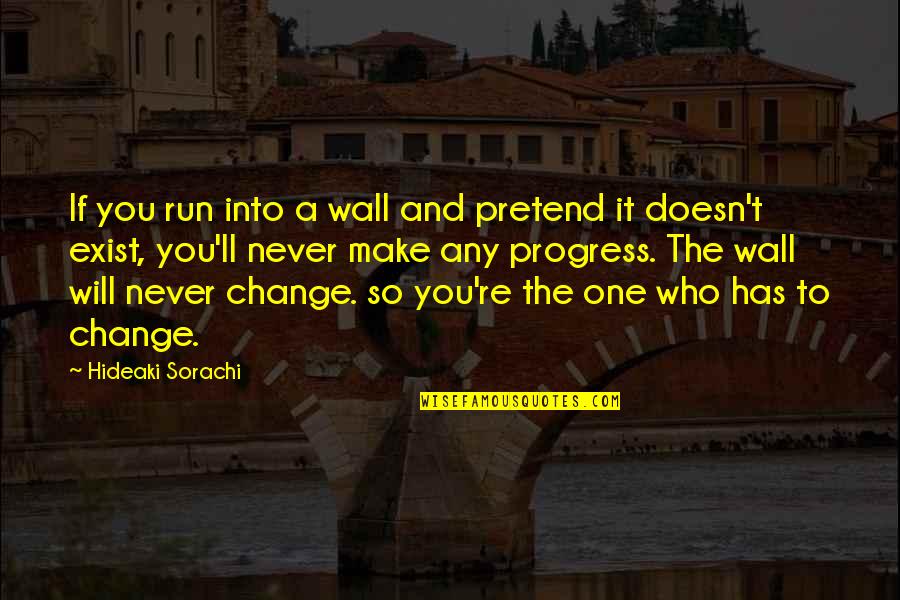 Wall E Inspirational Quotes By Hideaki Sorachi: If you run into a wall and pretend