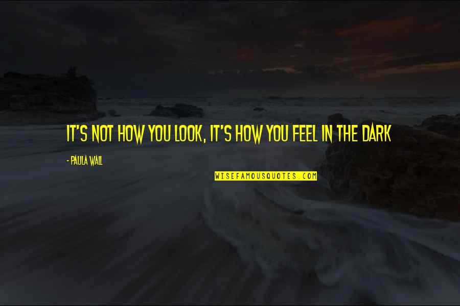 Wall E Inspirational Quotes By Paula Wall: It's not how you look, it's how you