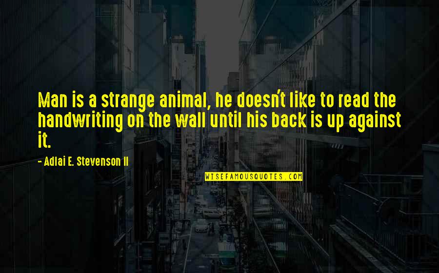 Wall-e Quotes By Adlai E. Stevenson II: Man is a strange animal, he doesn't like