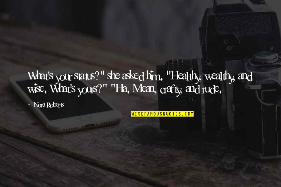 Wall Graphics Quotes By Nora Roberts: What's your status?" she asked him. "Healthy, wealthy,