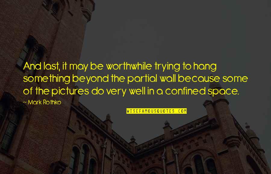 Wall Hang Quotes By Mark Rothko: And last, it may be worthwhile trying to