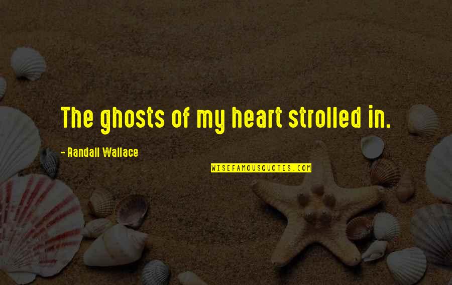 Wall Hanger Quotes By Randall Wallace: The ghosts of my heart strolled in.
