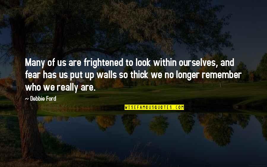 Wall Of Fear Quotes By Debbie Ford: Many of us are frightened to look within