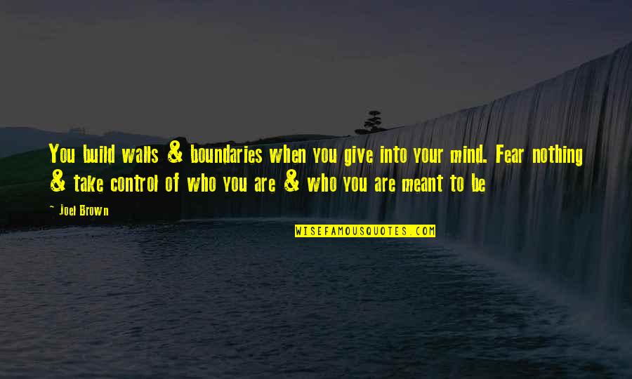 Wall Of Fear Quotes By Joel Brown: You build walls & boundaries when you give