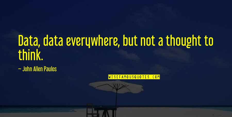 Wall Of Happiness Quotes By John Allen Paulos: Data, data everywhere, but not a thought to Wall Of Happiness Quotes By John Allen Paulos: Data, data everywhere, but not a thought to