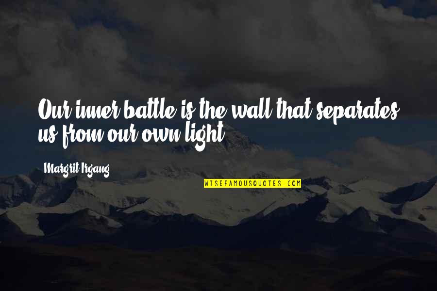 Wall Of Inspirational Quotes By Margrit Irgang: Our inner battle is the wall that separates