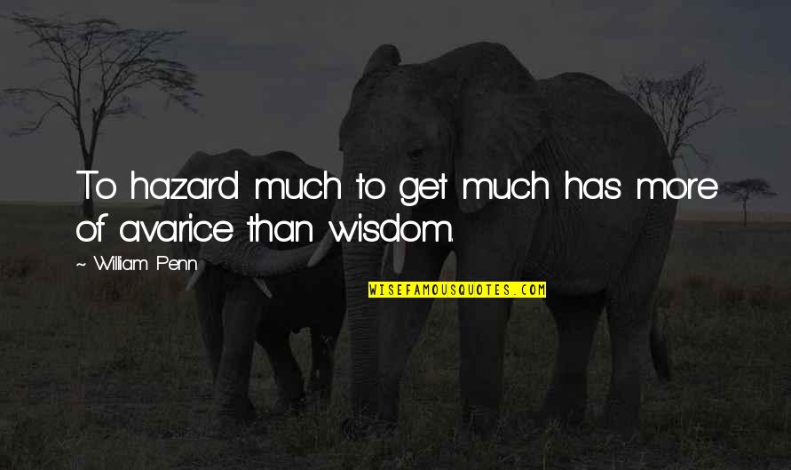 Wall Of Wisdom Quotes By William Penn: To hazard much to get much has more
