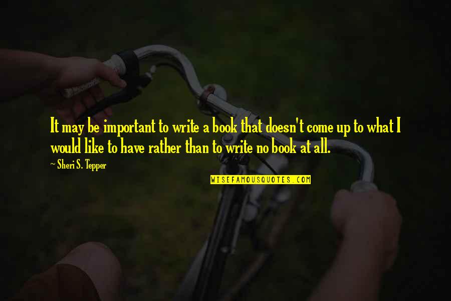 Wall Plastering Quote Quotes By Sheri S. Tepper: It may be important to write a book Wall Plastering Quote Quotes By Sheri S. Tepper: It may be important to write a book