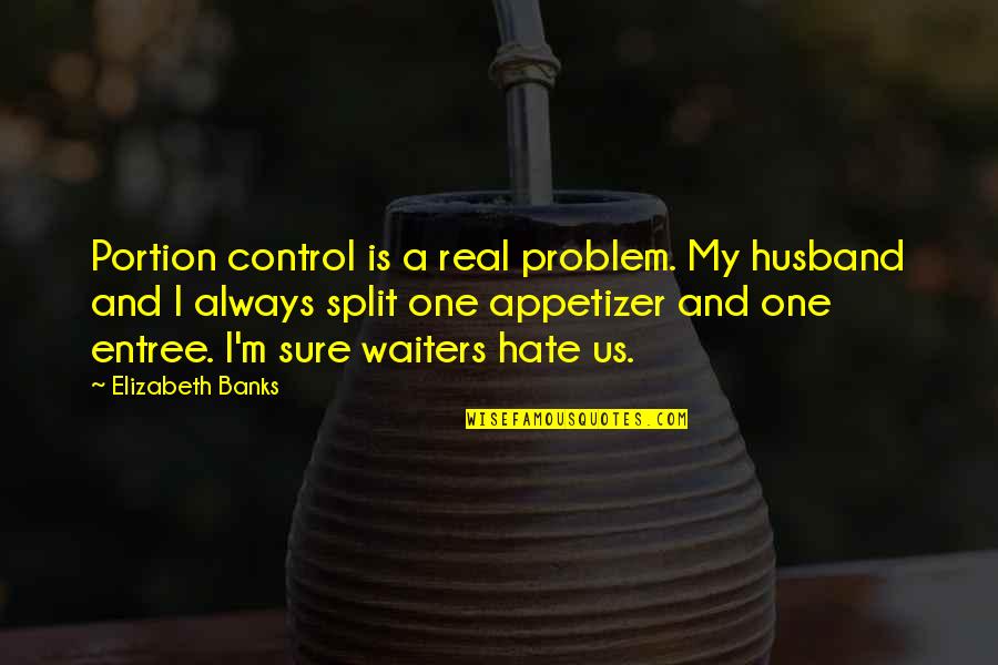 Wall Rendering Quotes By Elizabeth Banks: Portion control is a real problem. My husband