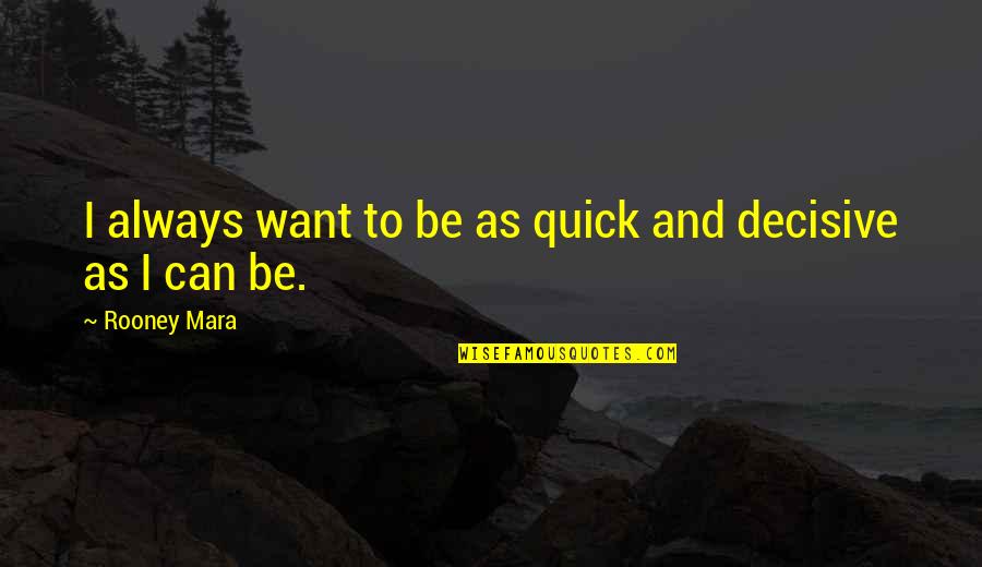 Wall Rub Ons Quotes By Rooney Mara: I always want to be as quick and