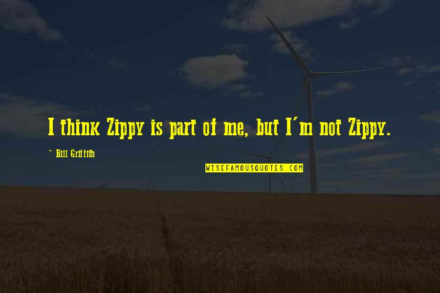Wall Screens Quotes By Bill Griffith: I think Zippy is part of me, but