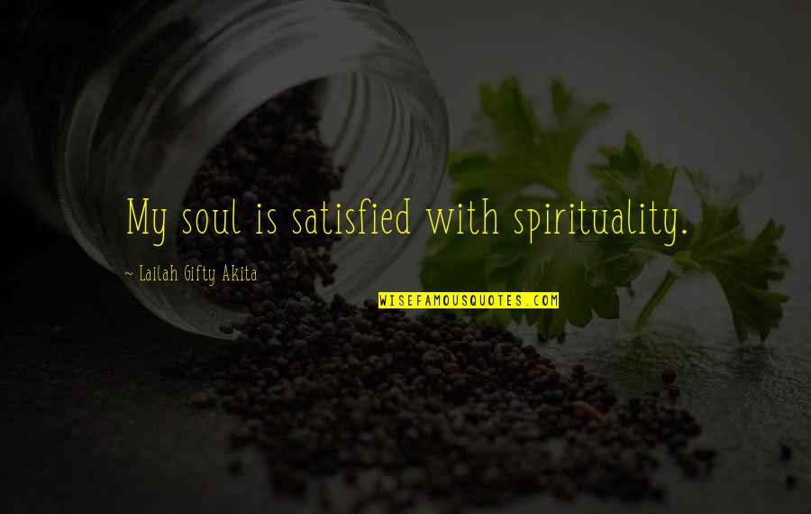 Wall Screens Quotes By Lailah Gifty Akita: My soul is satisfied with spirituality.