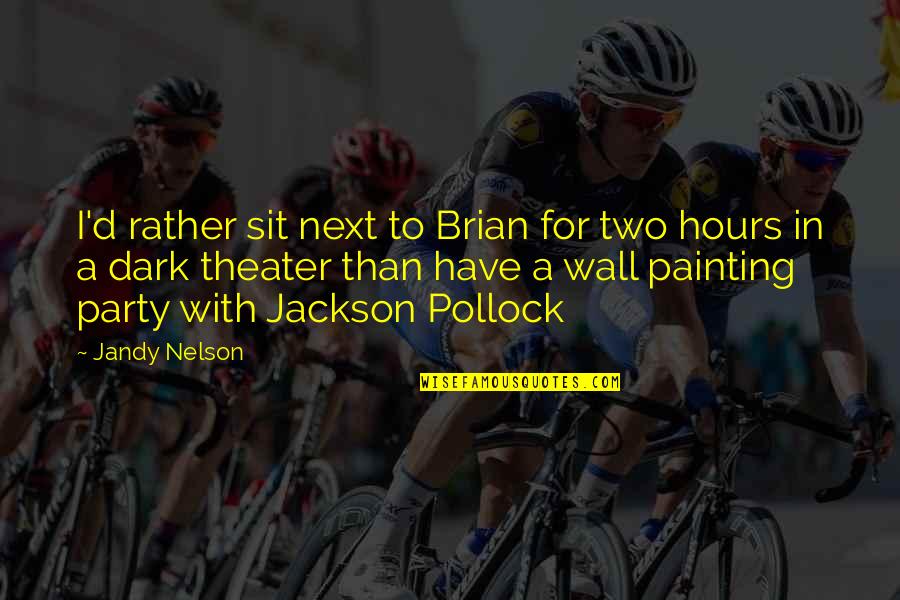 Wall Sit Quotes By Jandy Nelson: I'd rather sit next to Brian for two