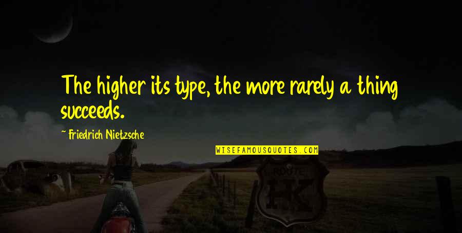 Wall Sits Calories Quotes By Friedrich Nietzsche: The higher its type, the more rarely a Wall Sits Calories Quotes By Friedrich Nietzsche: The higher its type, the more rarely a