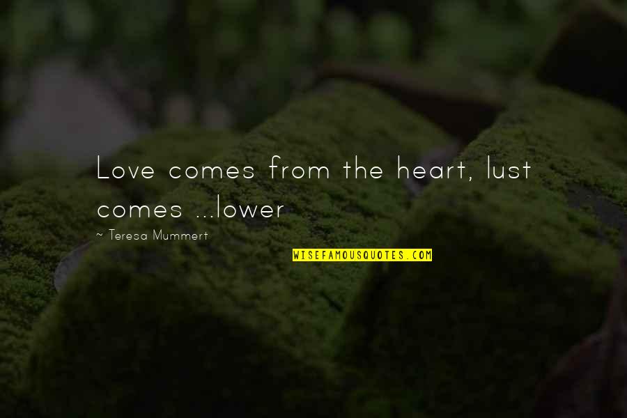 Wall Sits Calories Quotes By Teresa Mummert: Love comes from the heart, lust comes ...lower Wall Sits Calories Quotes By Teresa Mummert: Love comes from the heart, lust comes ...lower