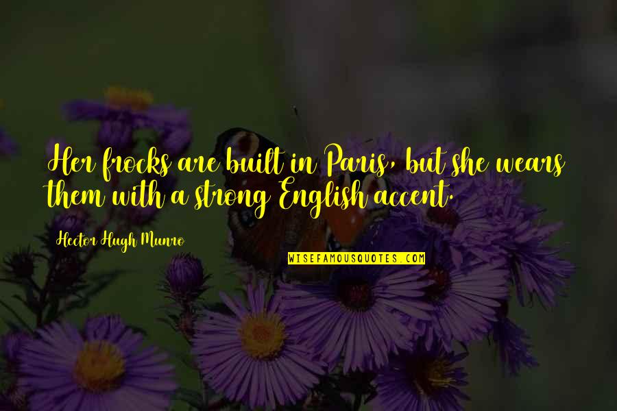 Wall Sits Work Quotes By Hector Hugh Munro: Her frocks are built in Paris, but she