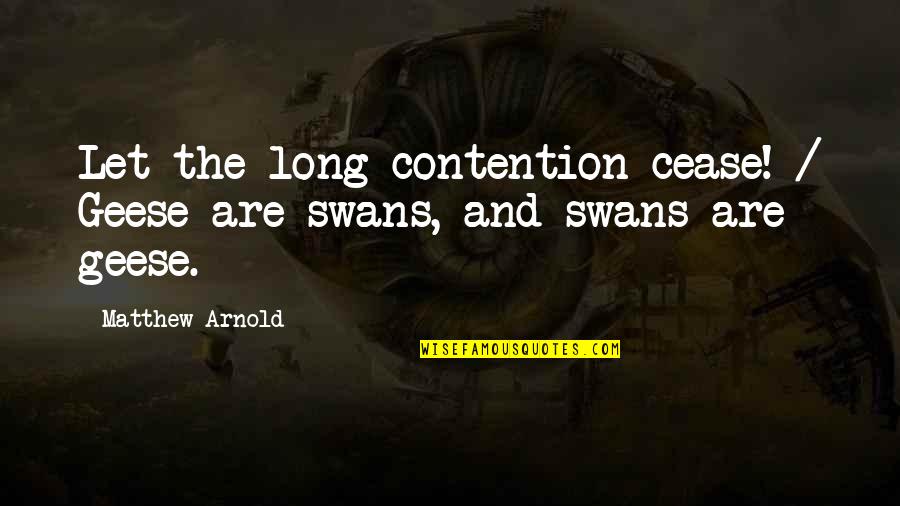 Wall Sticking Quotes By Matthew Arnold: Let the long contention cease! / Geese are
