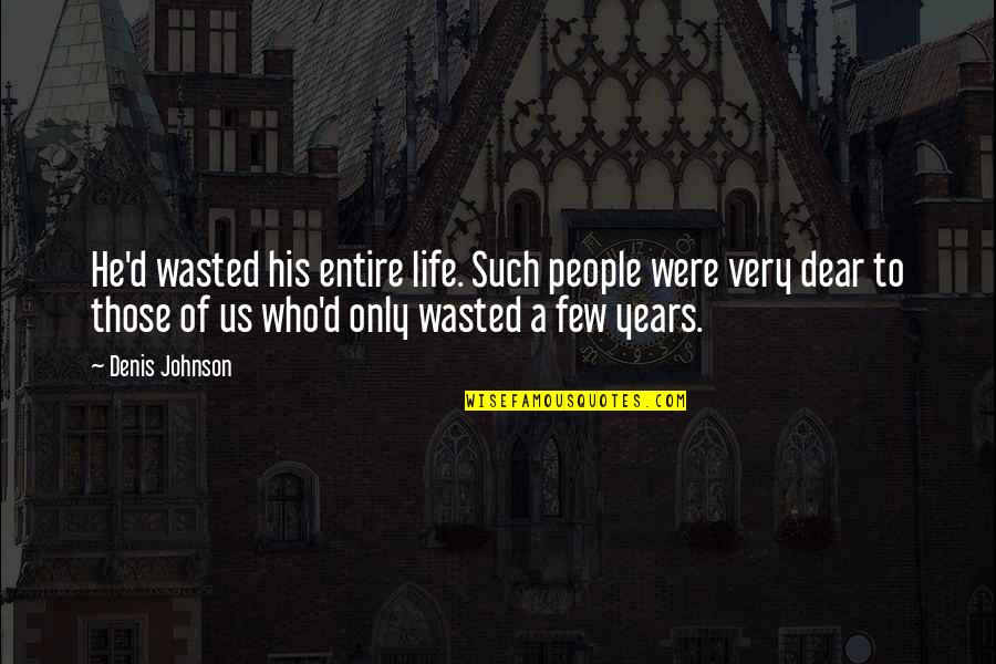 Wall Street 1987 Famous Quotes By Denis Johnson: He'd wasted his entire life. Such people were