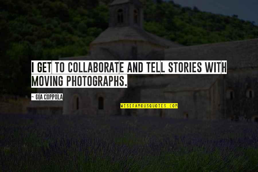 Wall Street Inspirational Quotes By Gia Coppola: I get to collaborate and tell stories with