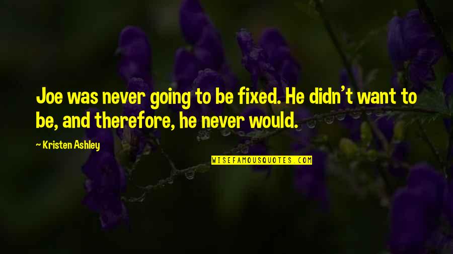 Wall Street Money Never Sleeps Quotes By Kristen Ashley: Joe was never going to be fixed. He